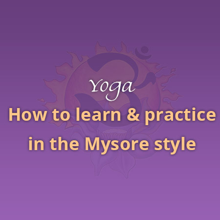 How to learn and practice in the Mysore style